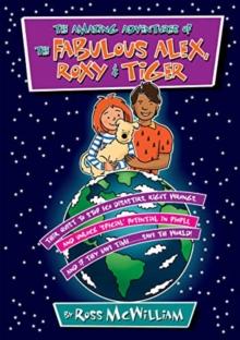 The Amazing Adventures of the Fabulous Alex, Roxy and Tiger : Their Quest to Stop Eco Disasters, Right Wrongs,  And Unlock Special Potential in People,  And if They Have Time........... Save the World