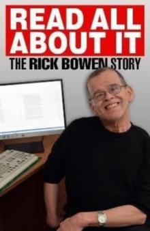 Read all about It : The Rick Bowen Story