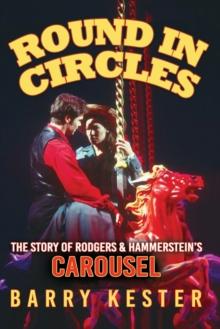 Round in Circles : The Story of Rodgers & Hammerstein's Carousel