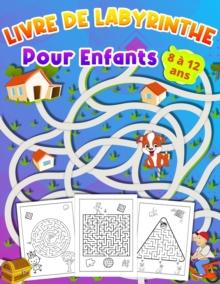 LIVRE DE LABYRINTHE Pour Enfants 8 a 12 ans : Livre d'activites pour les enfants Cadeau ideal pour les garcons et les filles ages de 8 a 12 ans,