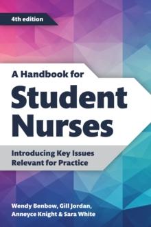 A Handbook for Student Nurses, fourth edition : Introducing Key Issues Relevant for Practice