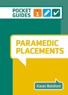 Paramedic Placements : A Pocket Guide for Nursing and Health Care