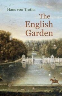 The English Garden : A Journey through its History