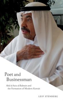 Poet and Businessman : Abd al-Aziz al-Babtain and the Formation of Modern Kuwait