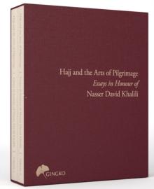 The Hajj and the Arts of Pilgrimage : Essays in Honour of Nasser David Khalili