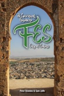 A Spiritual Guide to Fes : City of Saints