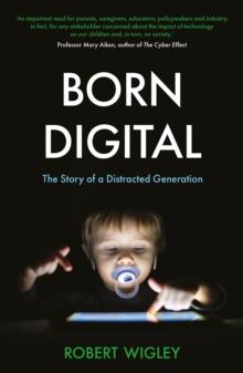 Born Digital : The Story of a Distracted Generation