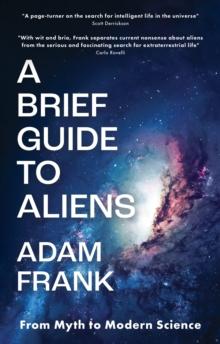 A Brief Guide to Aliens : From Myth to Modern Science