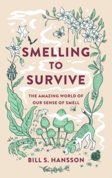 Smelling to Survive : The Amazing World of Our Sense of Smell