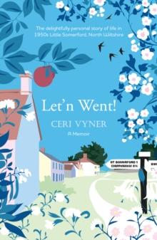 Let'n Went : the delightfully personal story of life in 1950s Little Somerford, North Wiltshire