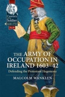 The Army of Occupation in Ireland 1603-42 : Defending the Protestant Hegemony