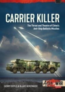 Carrier Killer : China's Anti-Ship Ballistic Missiles and Theatre of Operations in the Early 21st Century