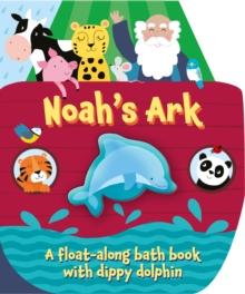 Noah's Ark : A float along bath book with dippy dolphin