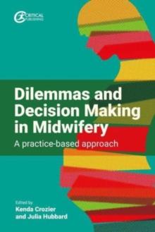 Dilemmas and Decision Making in Midwifery : A practice-based approach