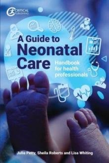 A Guide to Neonatal Care : Handbook For Health Professionals