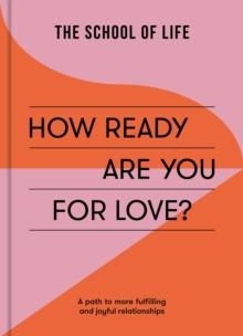 How Ready Are You For Love? : a path to more fulfiling and joyful relationships