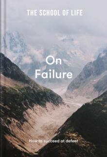 The School of Life: On Failure : How to succeed at defeat