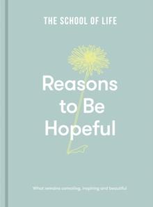 Reasons to Be Hopeful : What remains consoling, inspiring and beautiful