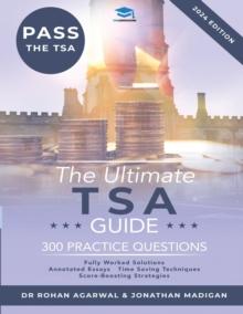 The Ultimate TSA Guide : Guide to the Thinking Skills Assessment for the 2022 Admissions Cycle with: Fully Worked Solutions, Time Saving Techniques, Score Boosting Strategies, Annotated Essays.