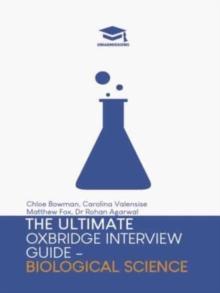 The Ultimate Oxbridge Interview Guide: Biological Science : Practice Through Hundreds Of Mock Interview Questions Used In Real Oxbridge interviews, With Brand New Worked Solutions To Every Question By