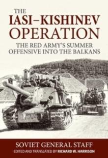 Iasi-Kishinev Operation : The Red Army's Summer Offensive Into the Balkans