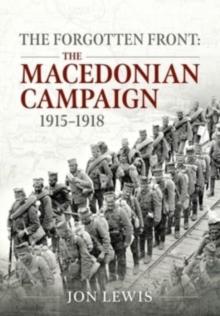 The Forgotten Front : The Macedonian Campaign, 1915-1918