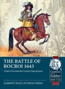 The Battle of Rocroi 1643 : Clash of Seventeenth Century Superpowers