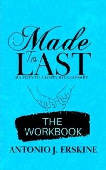 Made to Last : Six Steps to a Happy Relationship - The Workbook