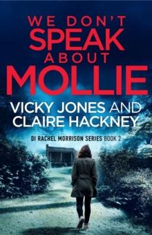 We Don't Speak About Mollie : A Dark Chilling Psychological Police Thriller That Will Leave You Breathless From a Shocking Twist