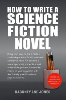 How To Write A Science Fiction Novel : Create A Captivating Science Fiction Novel With Confidence