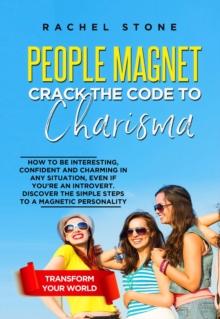 People Magnet : How To Be Interesting, Confident And Charming In Any Situation, Even If You're An Introvert