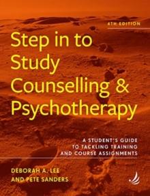 Step in to Study Counselling and Psychotherapy (4th edition) : A student's guide to tackling training and course assignments