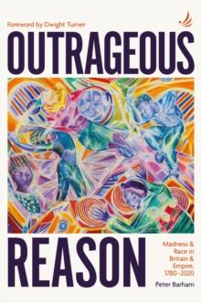 Outrageous Reason : Madness and race in Britain and Empire, 1780-2020