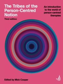 The Tribes of the Person-Centred Nation, Third Edition : An introduction to the world of person-centred therapies