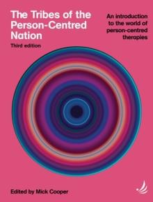 The Tribes of the Person-Centred Nation, Third Edition : An introduction to the world of person-centred therapies