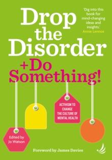 Drop the Disorder + Do Something! : Activism to change the culture of mental health