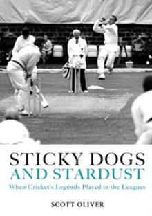 Sticky Dogs and Stardust : When the Legends Played in the Leagues