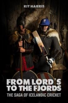 From Lord's to the Fjords : The Saga of Icelandic Cricket