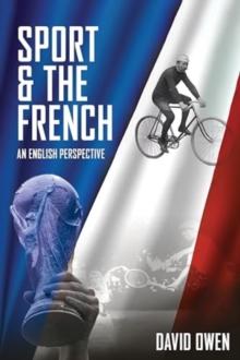 Aux Armes! : Sport and the French, an English Perspective