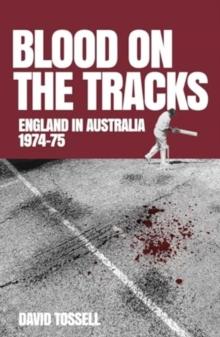 Blood on the Tracks : England in Australia: The 1974-75 Ashes