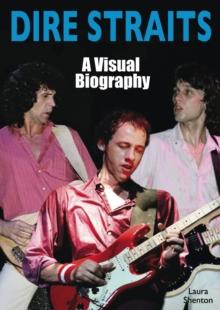 Dire Straits: A Visual Biography