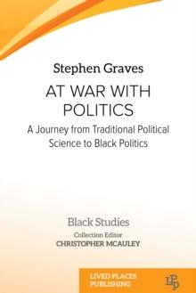 At War With Politics : A Journey from Traditional Political Science to Black Politics