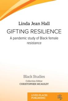 Gifting resilience : A pandemic study of Black female resistance