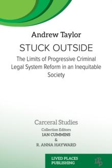 Stuck Outside : The Limits of Progressive Criminal Legal System Reform in an Inequitable Society