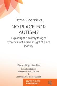 No Place for Autism? : Exploring the Solitary Forager Hypothesis of Autism in Light of Place Identity