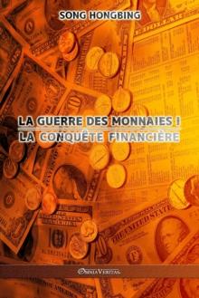 La guerre des monnaies I : La conquete financiere