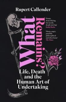 What Remains? : Life, Death and the Human Art of Undertaking