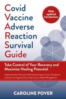 Covid Vaccine Adverse Reaction Survival Guide : Take Control of Your Recovery and Maximise Healing Potential