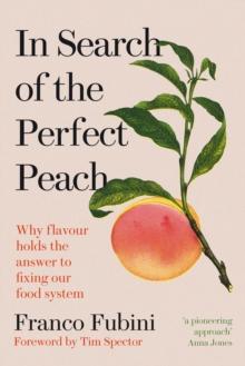 In Search of the Perfect Peach : Why flavour holds the answer to fixing our food system