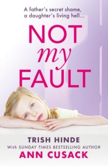 Not My Fault : A father's secret shame, a daughter's living hell